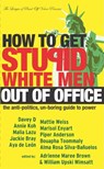 How to Get Stupid White Men Out of Office: The Anti-Politics, Un-Boring Guide to Power - Adrienne Maree Brown - 9781932360080