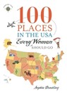 100 Places in the USA Every Woman Should Go - Sophia Dembling - 9781932361926