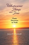 Whatsoever Things Are True - James Henley Thornwell - 9781932474787