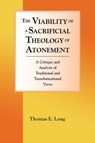 The Viability of a Sacrificial Theology of Atonement - Thomas E. Long - 9781932688900