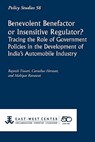 Benevolent Benefactor or Insensitive Regulator? Tracing the Role of Government Policies in the Development of India's Automobile Industry - Rajnish Tiwari - 9781932728903