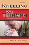 Kneeling We Triumph Vol. 1 - EDWIN F HARVEY - 9781932774078