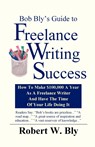 Bob Bly's Guide to Freelance Writing Success - Robert W Bly - 9781932794038