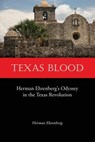 Texas Blood: Herman Ehrenberg's Odyssey in the Texas Revolution - Herman Ehrenberg - 9781932801361