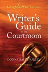 The Writer's Guide to the Courtroom: Let's Quill All the Lawyers - Donna Ballman - 9781933016535