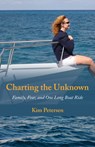 Charting the Unknown: Family, Fear, and One Long Boat Ride - Kim Petersen - 9781933016634