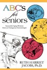 ABC's for Seniors: Successful Aging Wisdom from an Outrageous Gerontologist - Ruth Harriet Jacobs - 9781933167442