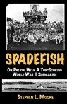 Spadefish: On Patrol with a Top-Scoring WWII Submarine - Stephen L. Moore - 9781933177076