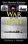 War of the Wolf: Texas' Memorial Submarine: World War II's Famous USS Seawolf - Stephen L. Moore - 9781933177113