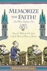 Memorize the Faith!: (And Most Anything Else) Using Methods of the Great Catholic Medieval Memory Masters - Kevin Vost - 9781933184173