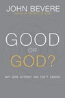 Good or God?: Why Good Without God Isn't Enough - John Bevere - 9781933185996