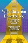What Have You Done for Me Lately? - JOHNSON,  Jennifer W. - 9781933204628