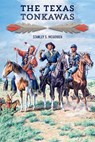 The Texas Tonkawas - Stanley S. McGowen - 9781933337920