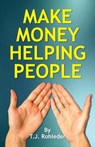 Make Money Helping People - T. J. Rohleder - 9781933356761
