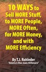 10 Ways to Sell More Stuff, to More People, More Often, for More Money, and with More Efficiency - T. J. Rohleder - 9781933356822