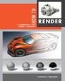 How to Render - Scott Robertson ; Thomas Bertling - 9781933492964