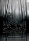 When the Trees Say Nothing - Thomas Merton - 9781933495903