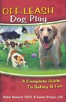 Off-Leash Dog Play: A Complete Guide to Safety and Fun - Robin Bennett - 9781933562209