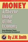 Money: A Mirror Image of the Economy - J. W. Smith - 9781933567129