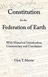A Constitution for the Federation of Earth: With Historical Introduction, Commentary, and Conclusion - Glen T. Martin - 9781933567310