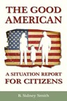 The Good American: A Situation Report for Citizens - B. Sidney Smith - 9781933567433