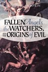 Fallen Angels, The Watchers, and the Origins of Evil - Joseph Lumpkin - 9781933580104