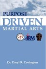 Purpose Driven Martial Arts - Daryl Covington - 9781933580319
