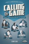 Calling the Game: Baseball Broadcasting From 1920 to the Present - Society for American Baseball Research ; Stuart Shea - 9781933599410