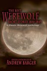 The Best Werewolf Short Stories 1800-1849: A Classic Werewolf Anthology - Andrew Barger - 9781933747309
