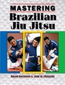 Mastering Brazilian Jiu Jitsu - Jose M. Fraguas ; Rigan Machado - 9781933901961