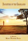 Daughters of the Grasslands: A Memoir - Mary Woster Haug - 9781933964928