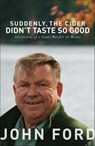 Suddenly, The Cider Didn't Taste so Good - John Ford - 9781934031926