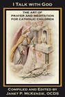 I Talk with God: The Art of Prayer and Meditation for Catholic Children - Mother Mary Loyola - 9781934185407