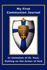 My First Communion Journal in Imitation of St. Paul, Putting on the Armor of God - Janet P. McKenzie - 9781934185438