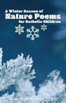 A Winter Season of Nature Poems for Catholic Children - Janet P. McKenzie - 9781934185513