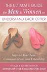 The Ultimate Guide for Men & Women to Understand Each Other: Improve Your Love, Communication, and Friendship - Alex A. Lluch - 9781934386866