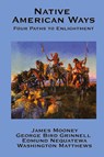Native American Ways - Dr James (Late of American University) Mooney ; George Bird Grinnell ; Edmund Nequatewa - 9781934451946