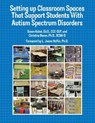 Setting Up Classroom Spaces That Support Students with Autism Spectrum Disorders - Susan Kabot ; Christine Reeve - 9781934575680