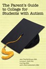 The Parent's Guide to College for Student's on the Autism Spectrum - Jane Thierfeld Brown ; Lorraine E. Wolf ; Lisa King ; G. Ruth Kukiela Bork - 9781934575895