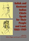 Salish and Kootenai Indian Chiefs Speak for Their People and Land, 1865-1909 - Robert J. Bigart - 9781934594346