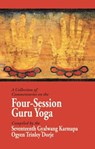 A Collection of Commentaries on the Four-Session Guru Yoga: Compiled by the Seventeenth Gyalwang Karmapa Ogyen Trinley Dorje - Ninth Karmapa Wangchuk Dorje - 9781934608562
