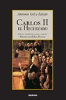 Carlos II El Hechizado - Antonio Gil y Zarate - 9781934768631
