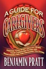 Guide For Caregivers - Benjamin Pratt - 9781934879276