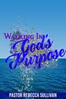 Walking in God's Purpose - Rebecca Sullivan - 9781934905104