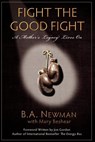 Fight the Good Fight: A Mother's Legacy Lives On - B. a. Newman - 9781934937815