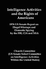 Intelligence Activities and the Rights of Americans - Committee Church Committee ; United States - 9781934941218