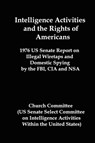 Intelligence Activities and the Rights of Americans - CHURCH COMMITTEE,  Committee ; United States - 9781934941218