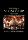 Building a Viking Ship in Maine - CUNNINGHAM,  Paul T - 9781934949580