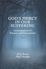 God's Mercy in Our Suffering: Lamentations for Pastors and Counselors - Paul Tautges - 9781934952504