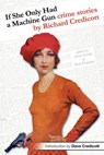 If She Only Had a Machine Gun: Crime Stories by Richard Credicott - Richard Credicott - 9781935031178